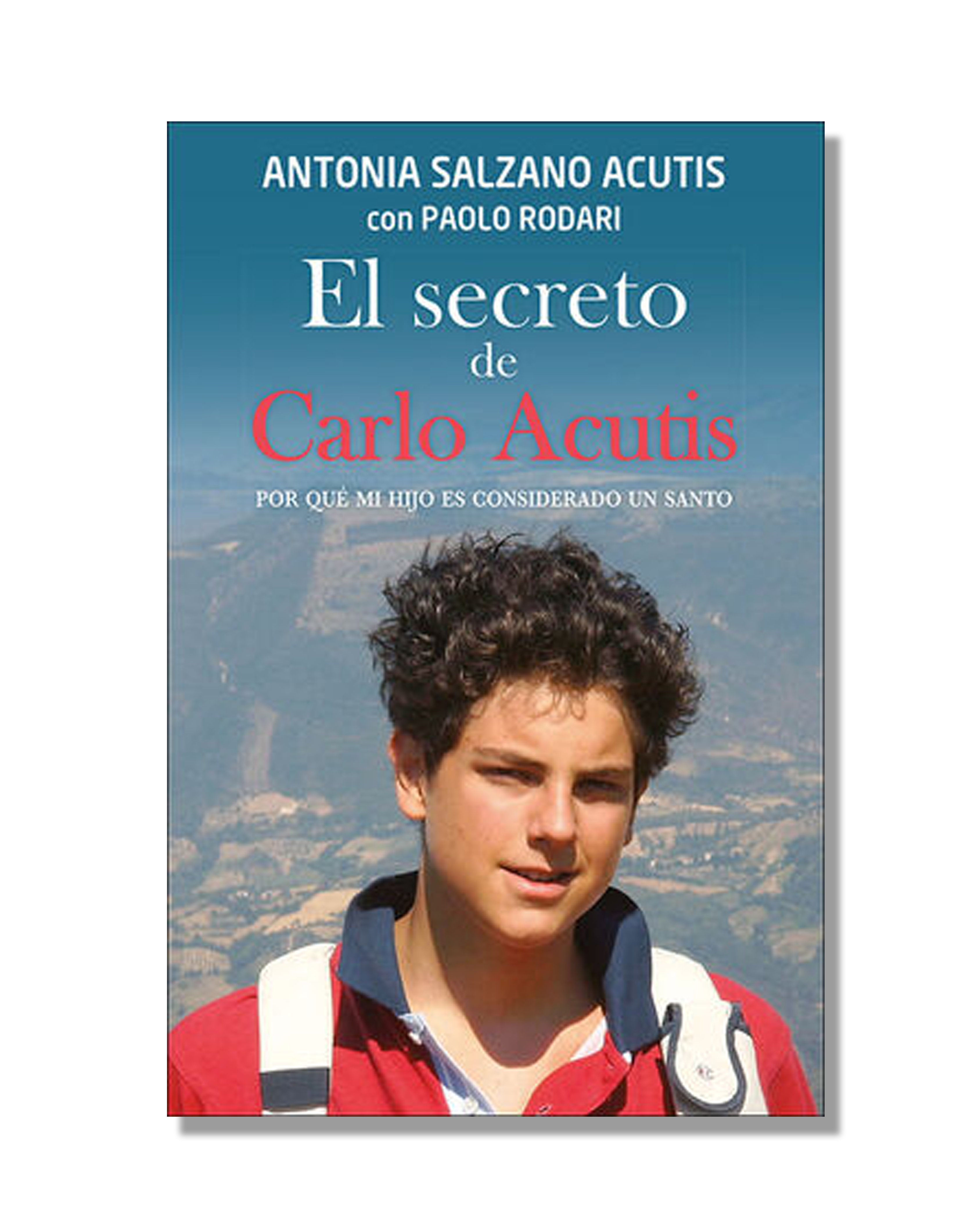 El Secreto De Carlo Acutis. Por Qué Mi Hijo Es Considerado Un Santo