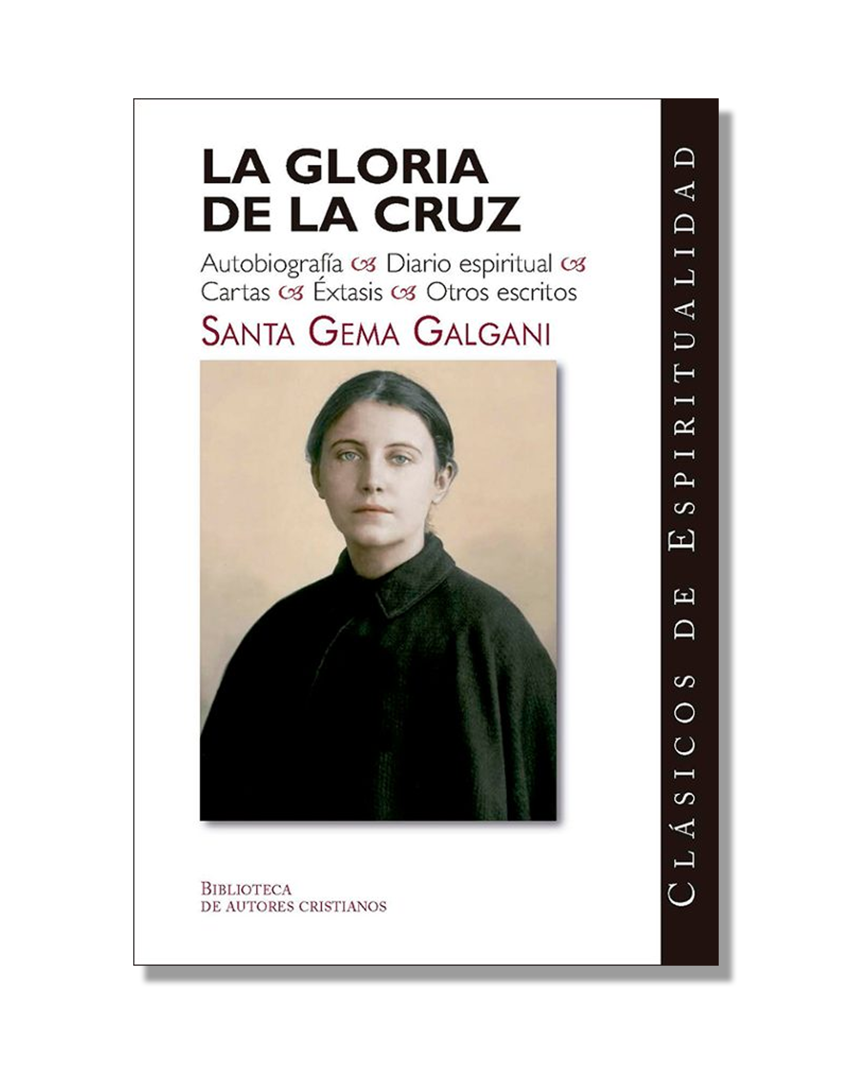 La Gloria De La Cruz: Autobiografía, Diario Espiritual; Cartas; Éxtasis; Otros Escritos