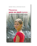 Nacemos Para No Morir Nunca. La Historia De Chiara Corbella Petrillo