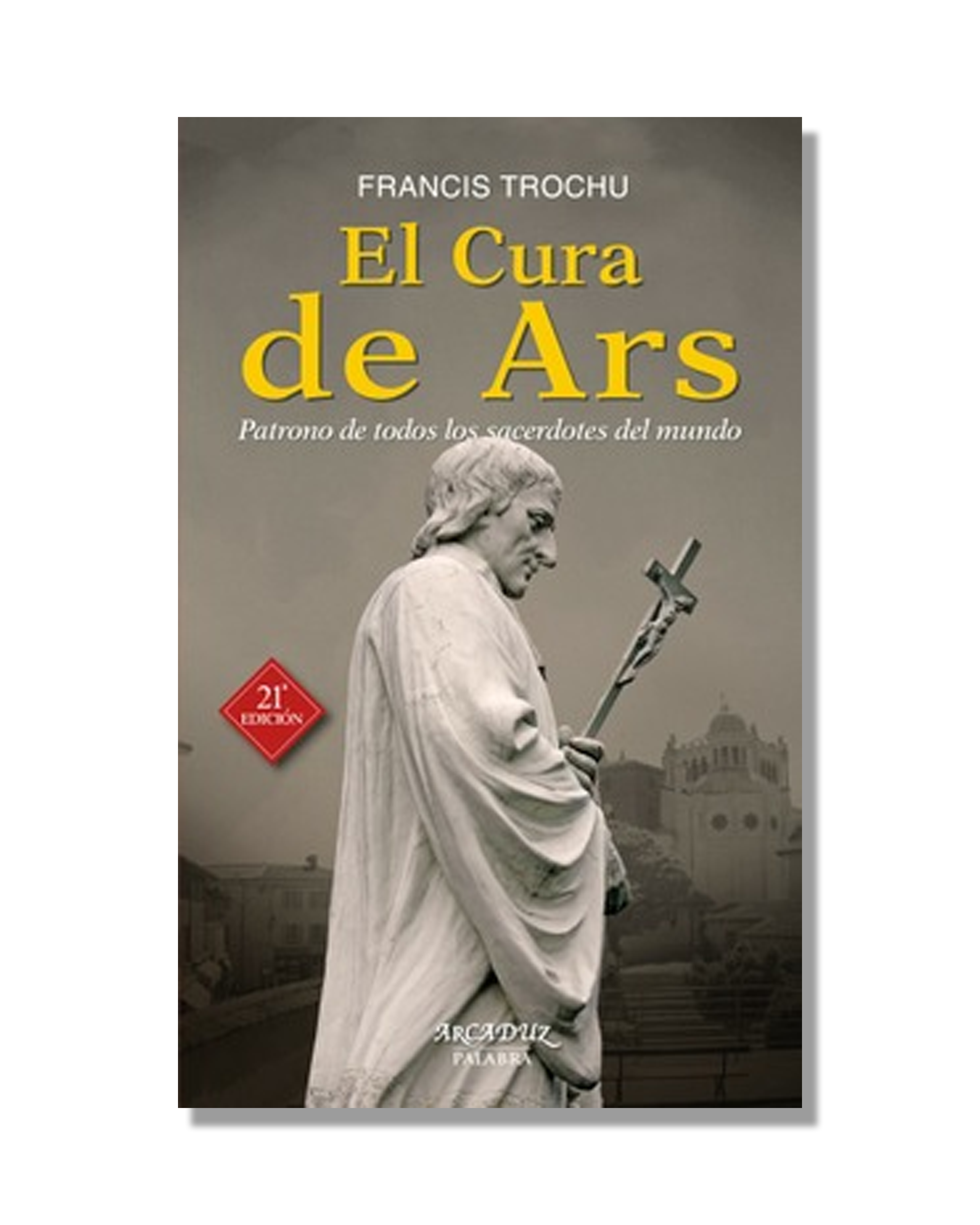 El Cura De Ars. Patrono De Todos Los Sacerdotes Del Mundo