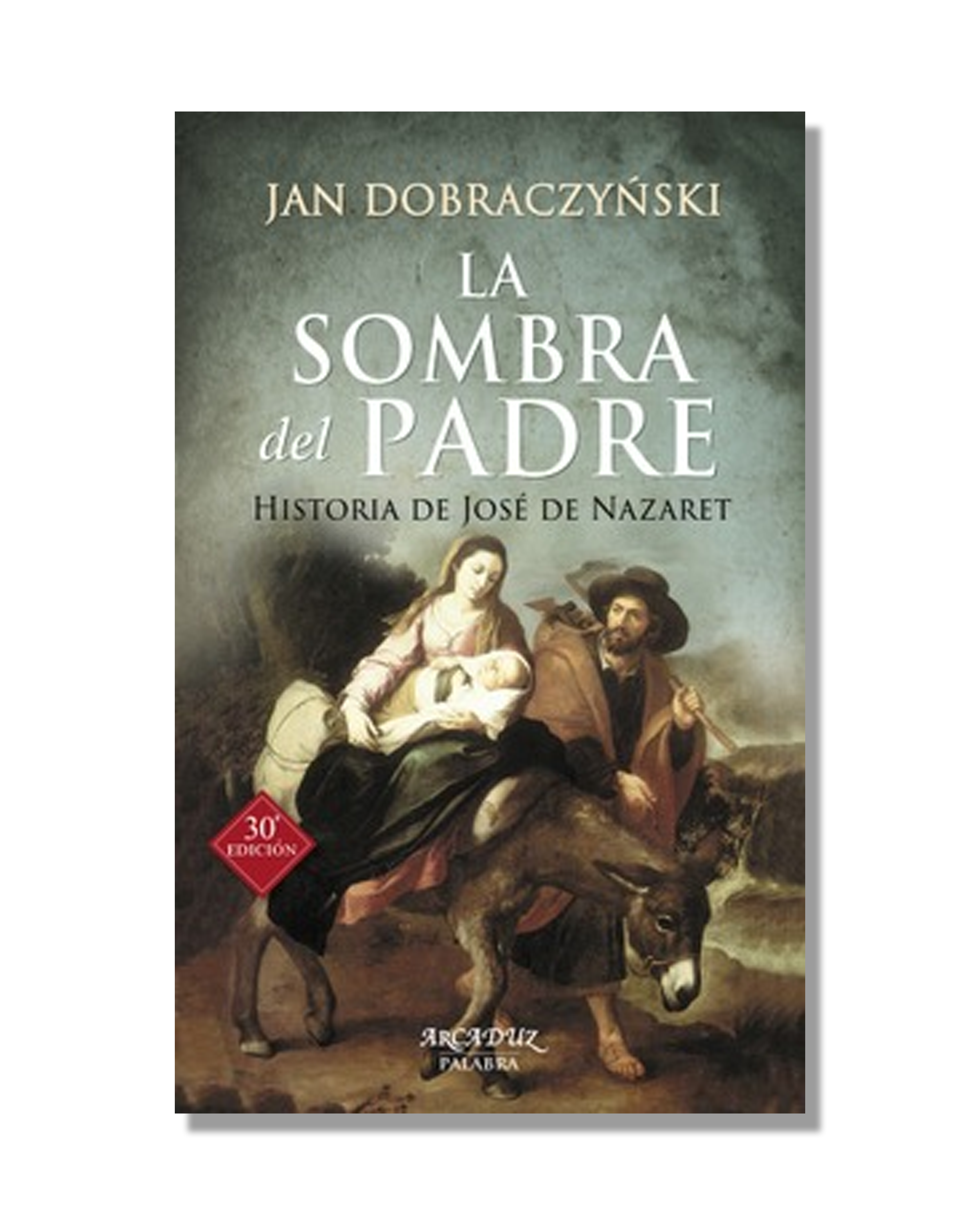 La Sombra Del Padre. Historia De José De Nazaret