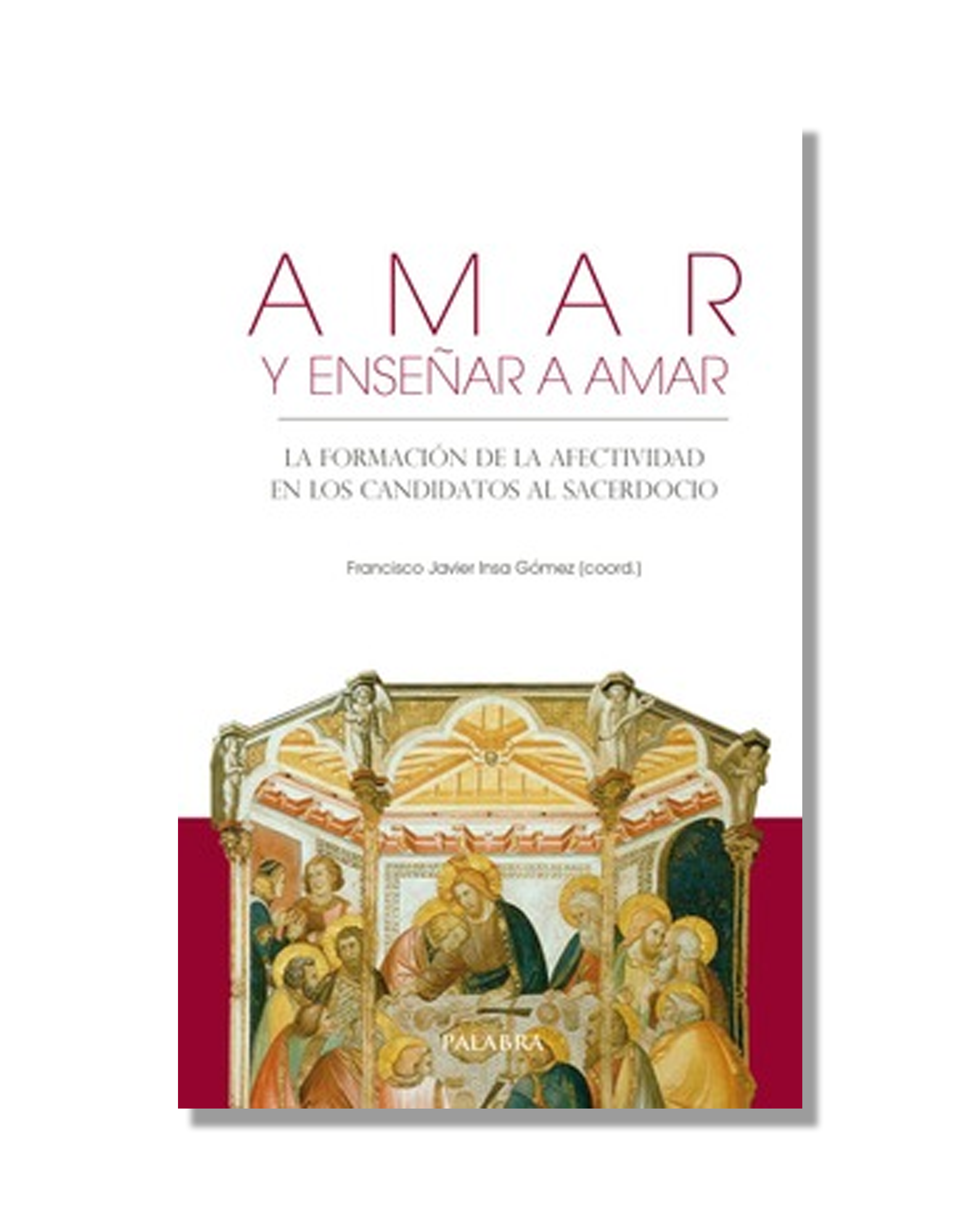 Amar Y Enseñar A Amar. La Formación De La Afectividad En Los Candidatos Al Sacerdocio