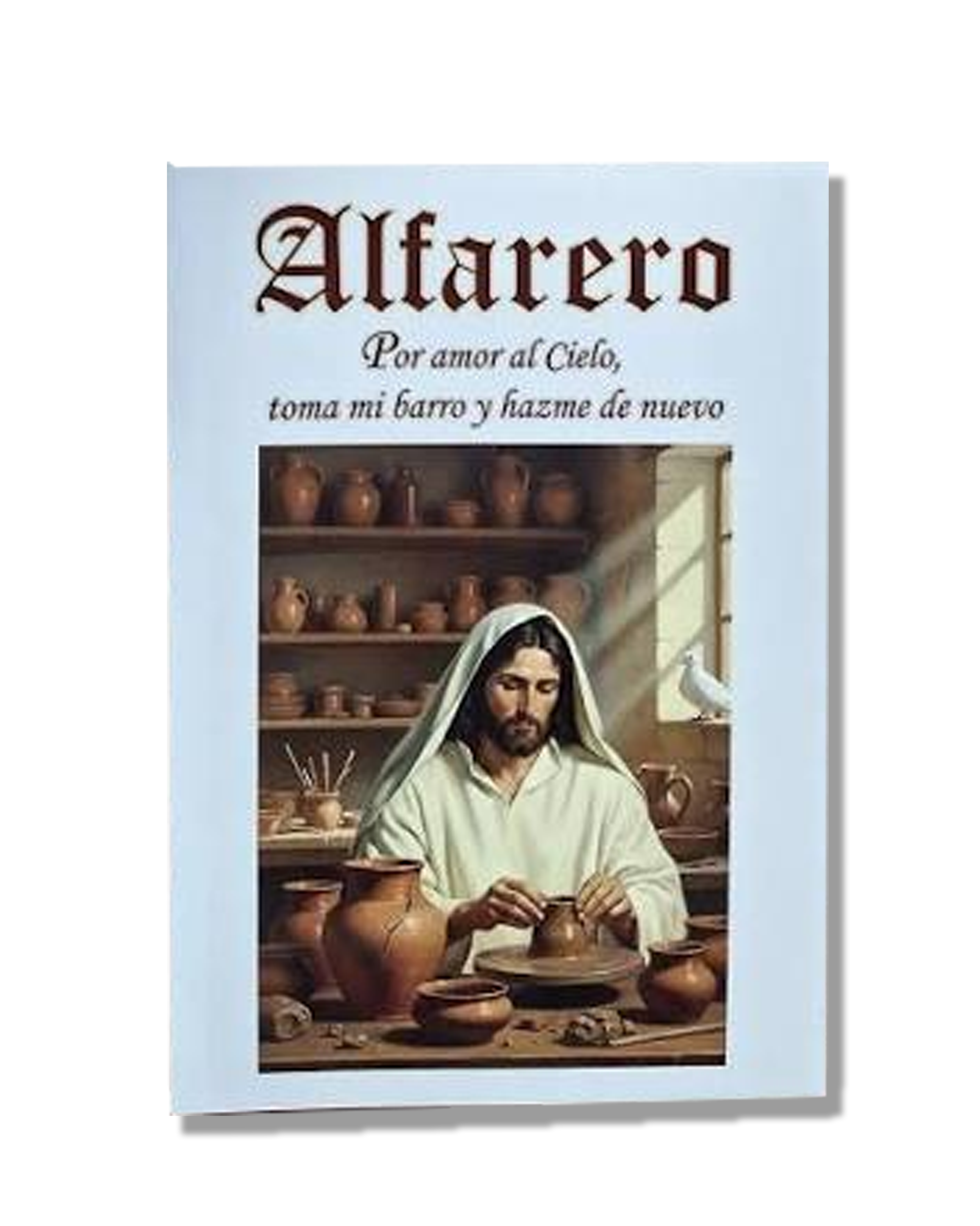 Alfarero. Por Amor Al Cielo, Toma Mi Barro Y Hazme De Nuevo